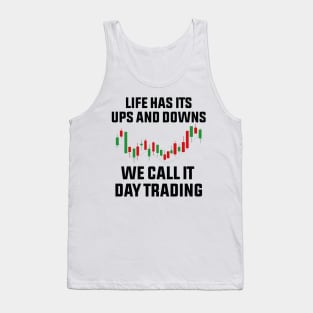 life has its ups and downs we call it day trading Tank Top